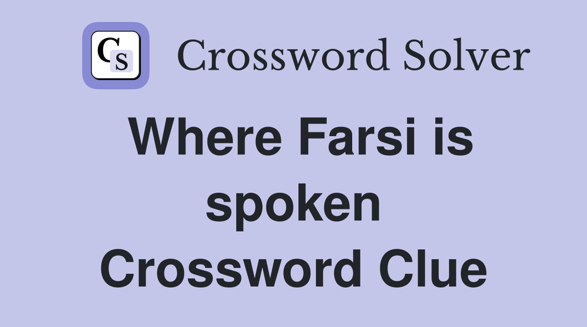 Where Farsi is spoken Crossword Clue