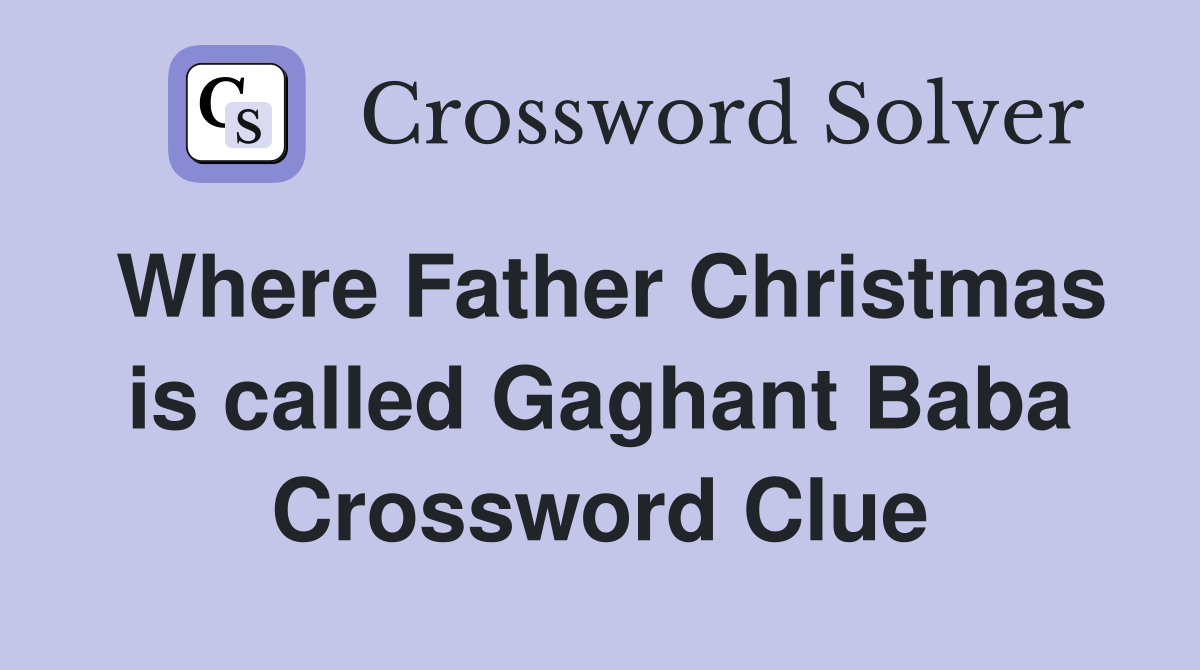 Where Father Christmas is called Gaghant Baba Crossword Clue