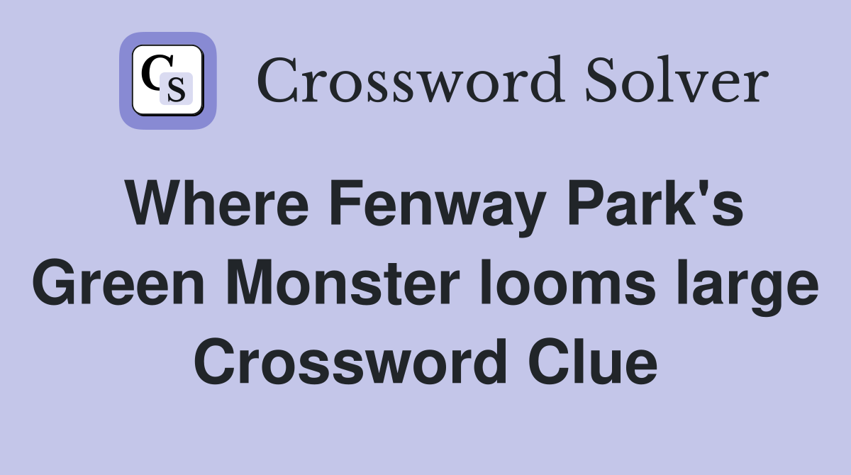Where Fenway Park's Green Monster looms large Crossword Clue