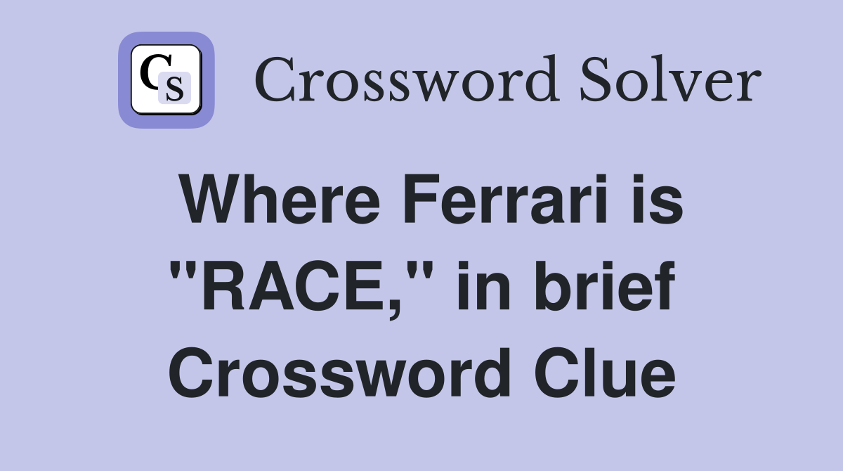 Where Ferrari is "RACE," in brief Crossword Clue