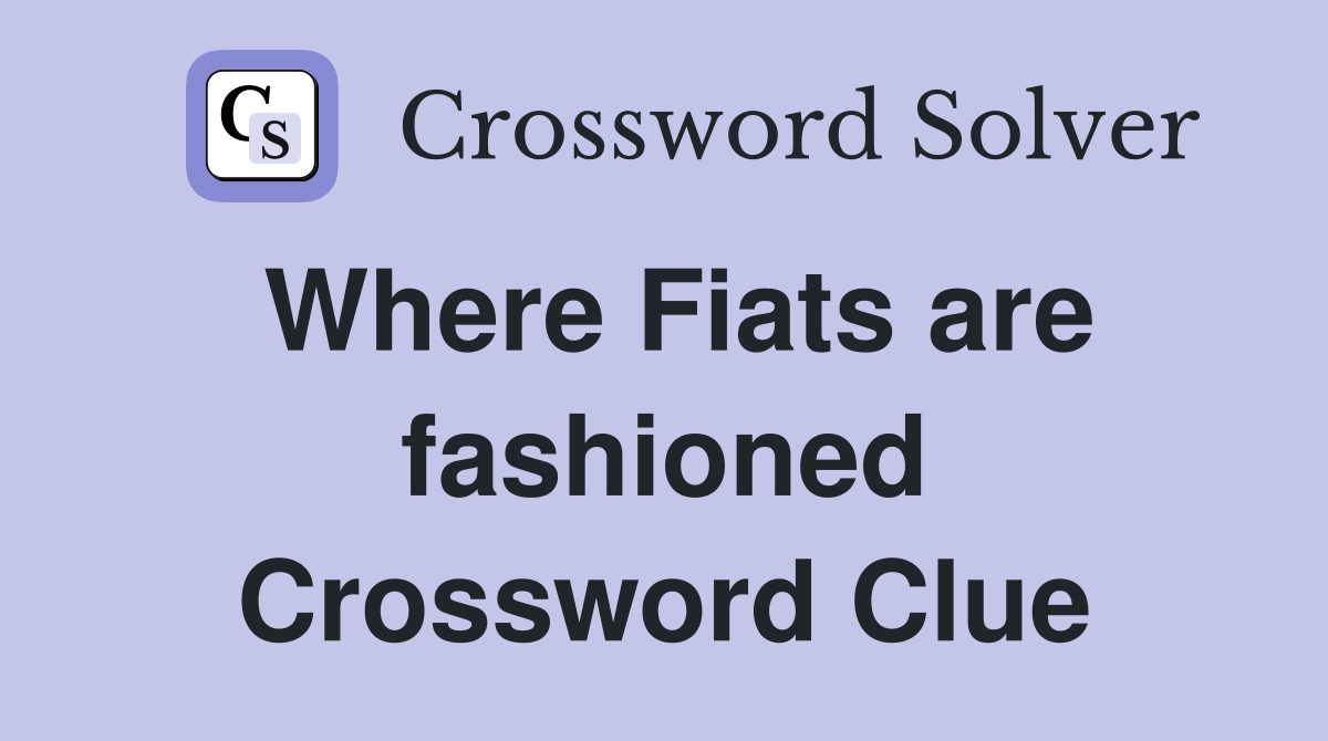 Where Fiats are fashioned Crossword Clue