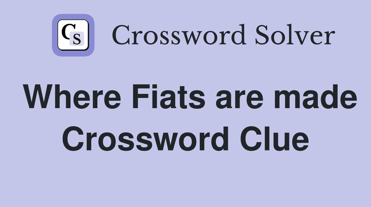 Where Fiats are made Crossword Clue