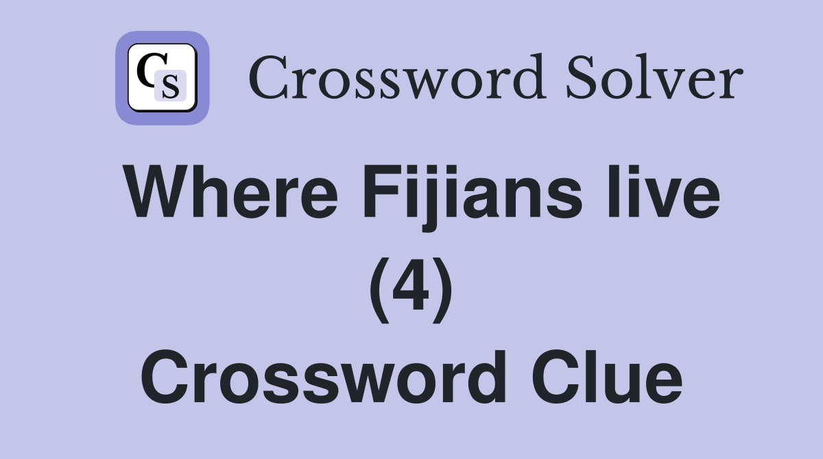 Where Fijians live (4) Crossword Clue