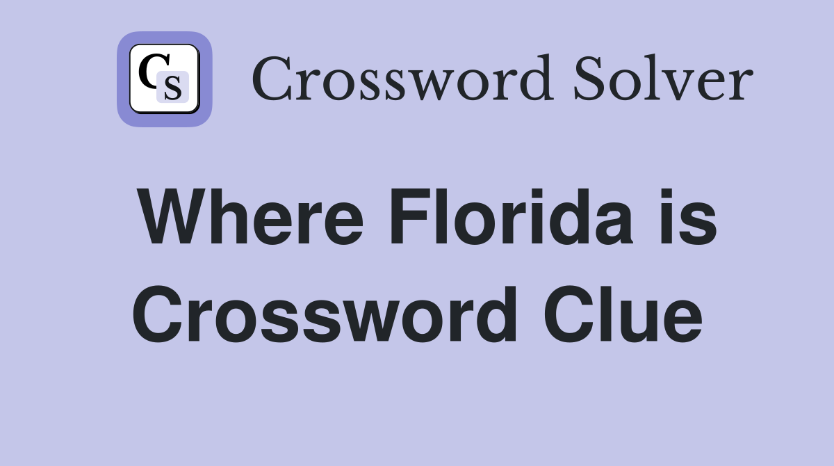 Where Florida is Crossword Clue