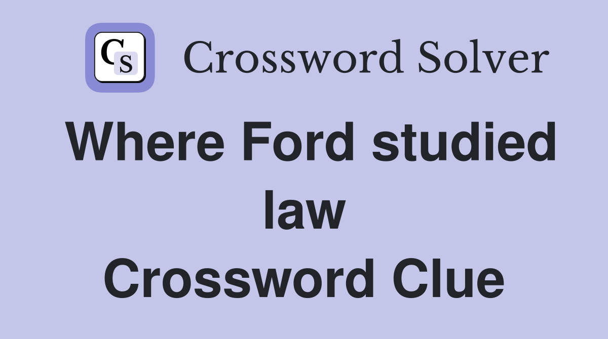 Where Ford studied law Crossword Clue