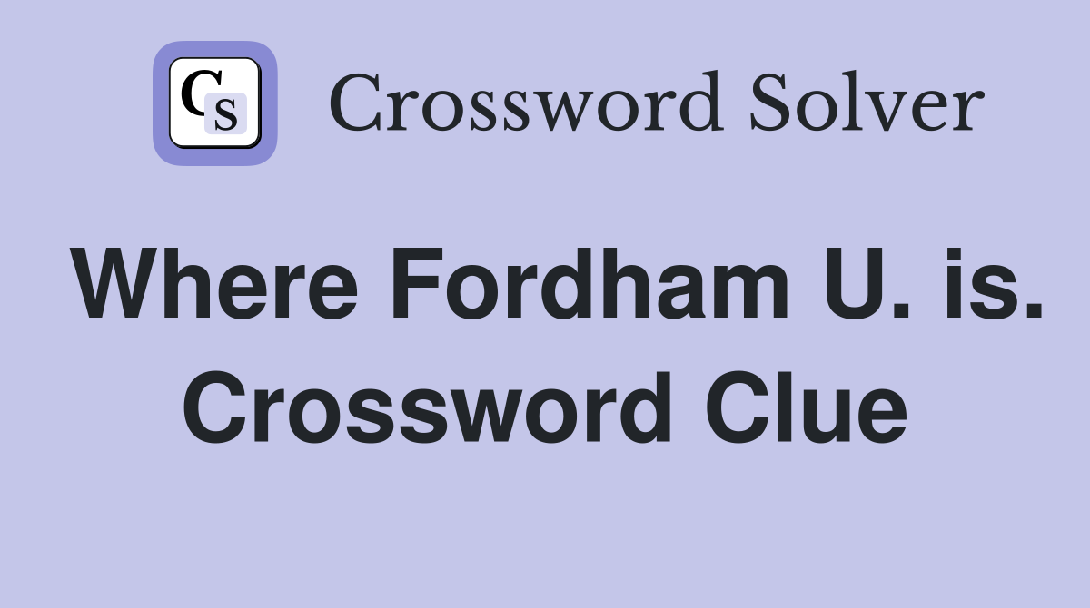 Where Fordham U. is. Crossword Clue