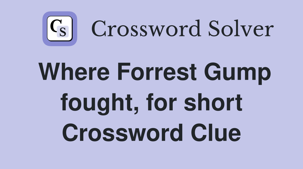 Where Forrest Gump fought, for short Crossword Clue