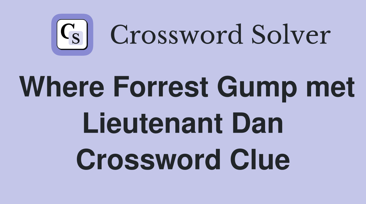 Where Forrest Gump met Lieutenant Dan Crossword Clue
