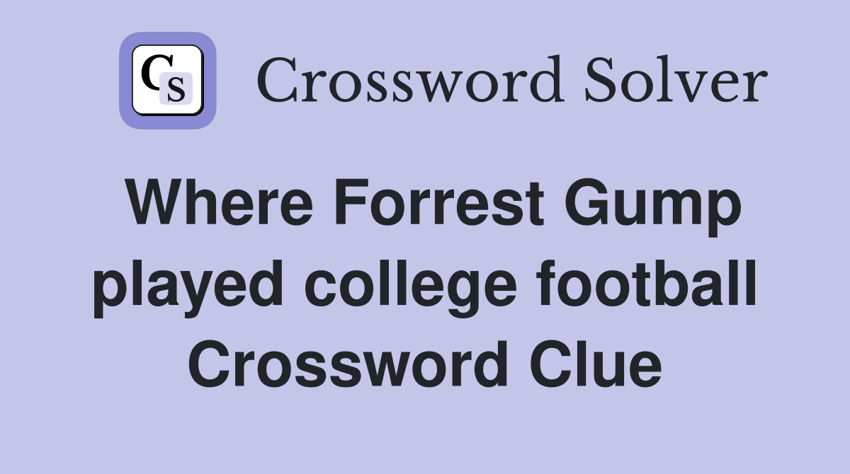 Where Forrest Gump played college football Crossword Clue