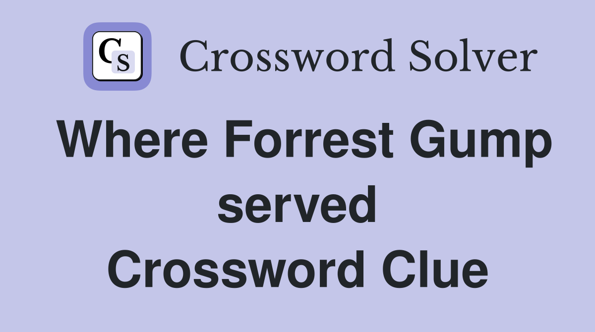 Where Forrest Gump served Crossword Clue