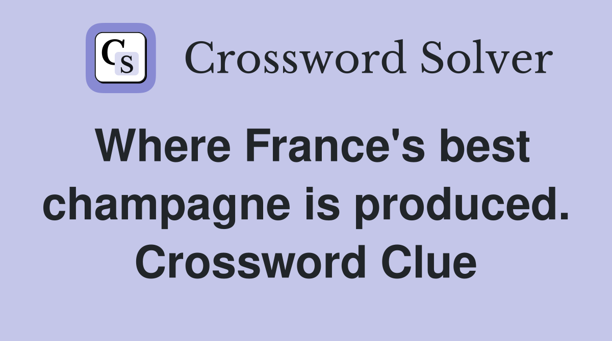 Where France's best champagne is produced. Crossword Clue