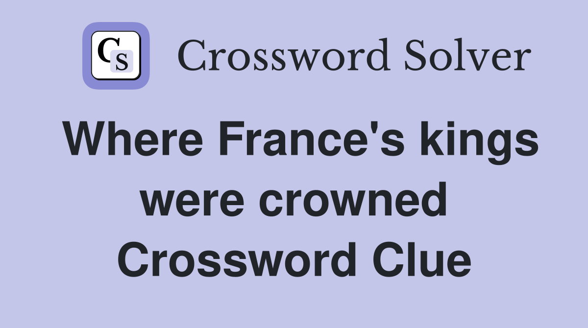 Where France's kings were crowned Crossword Clue