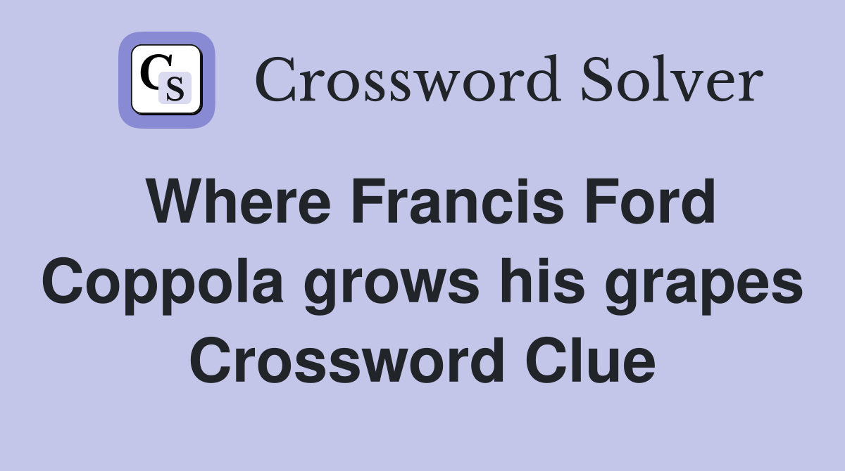 Where Francis Ford Coppola grows his grapes Crossword Clue