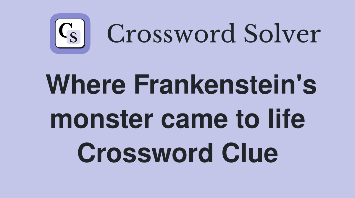 Where Frankenstein's monster came to life Crossword Clue