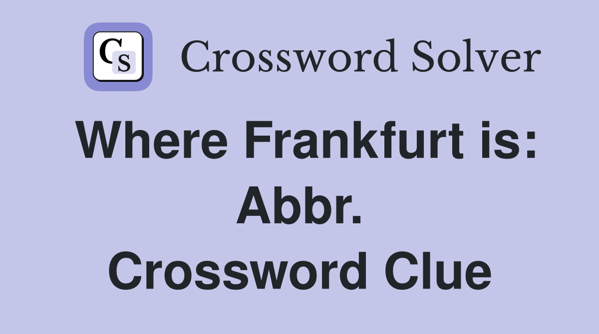 Where Frankfurt is: Abbr. Crossword Clue