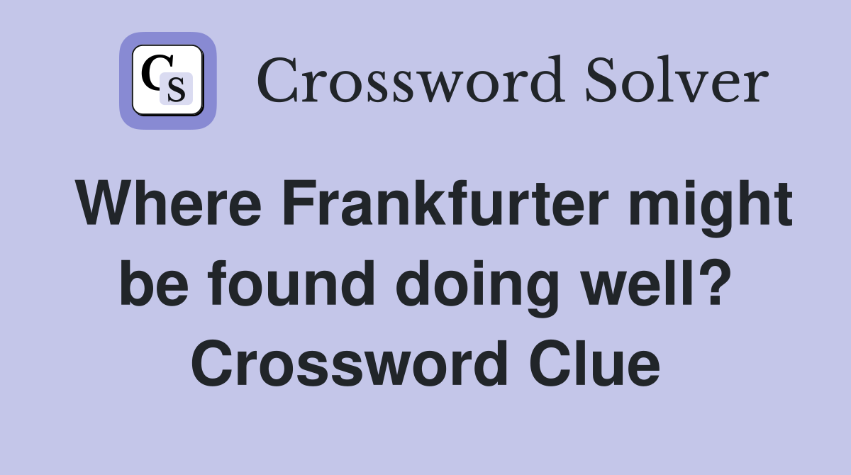 Where Frankfurter might be found doing well? Crossword Clue