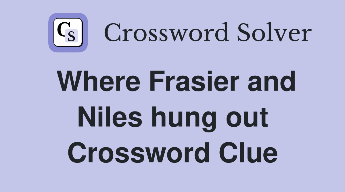 Where Frasier and Niles hung out Crossword Clue