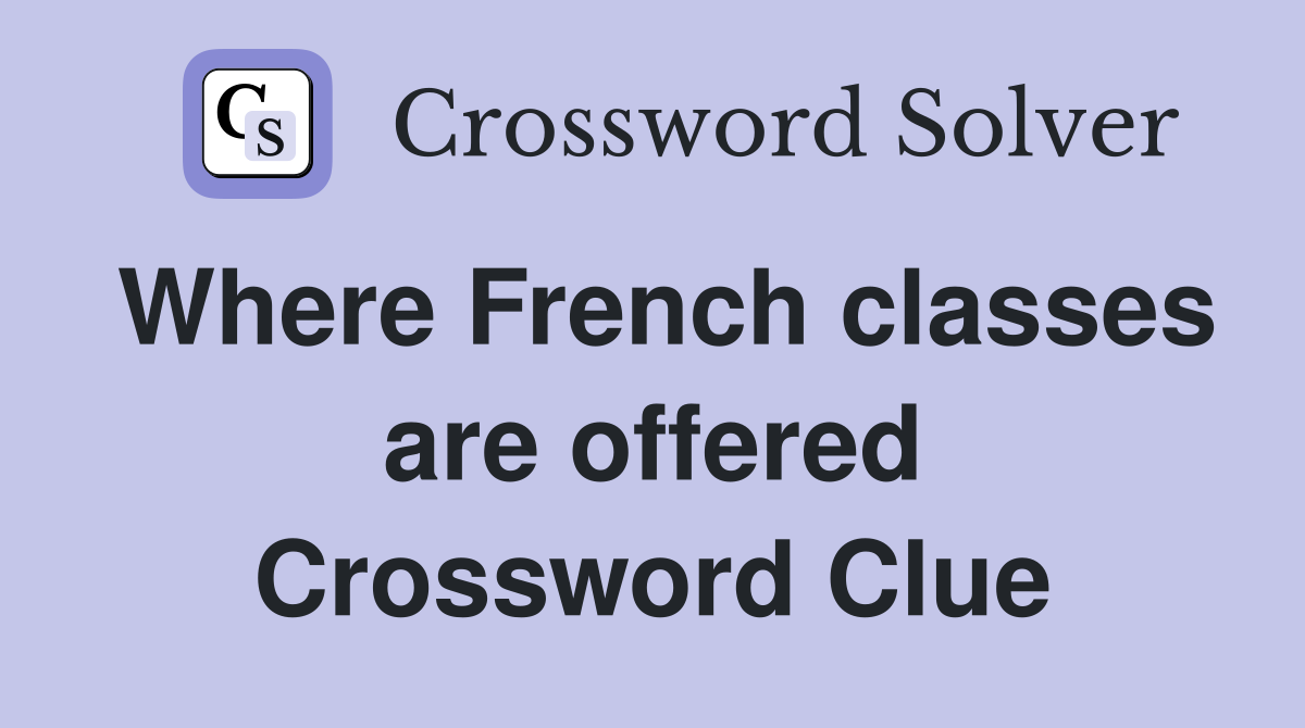 Where French classes are offered Crossword Clue