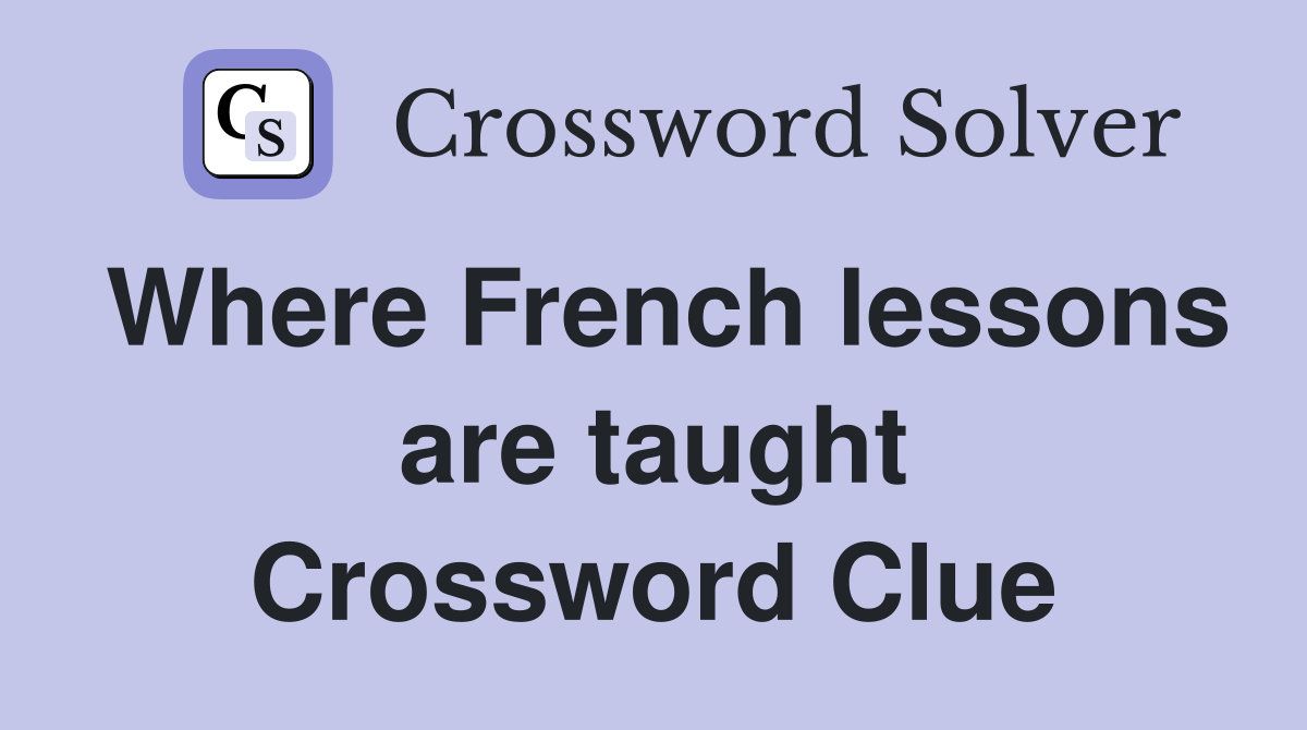 Where French lessons are taught Crossword Clue