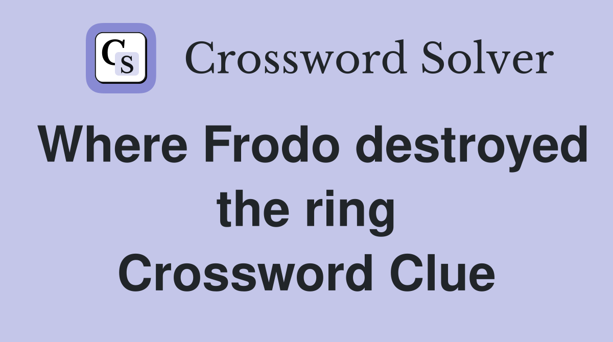 Where Frodo destroyed the ring Crossword Clue