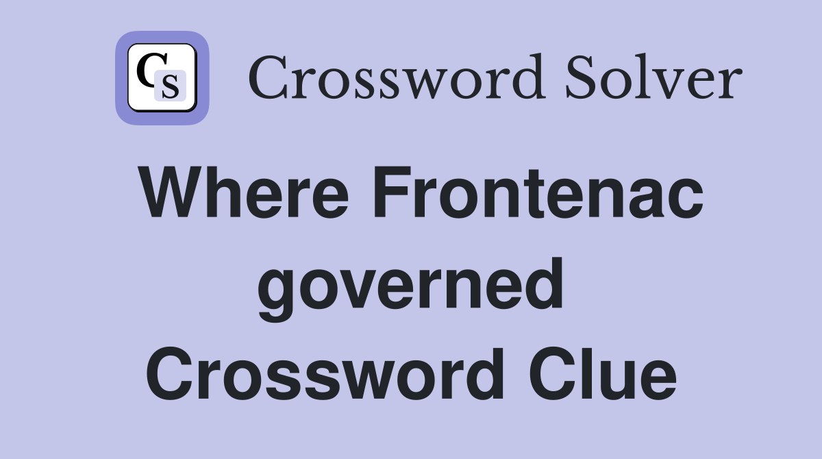 Where Frontenac governed Crossword Clue