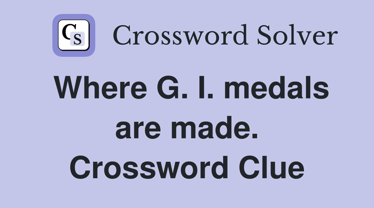 Where G. I. medals are made. Crossword Clue
