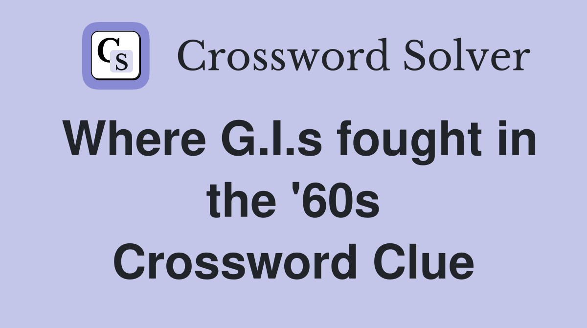 Where G.I.s fought in the '60s Crossword Clue