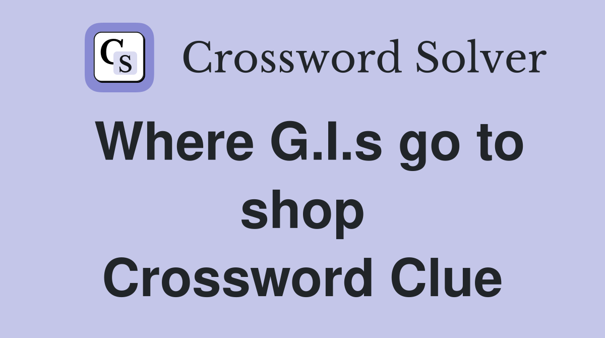 Where G.I.s go to shop Crossword Clue