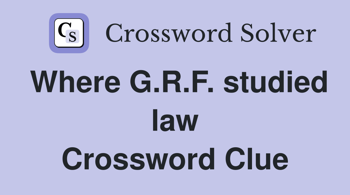 Where G.R.F. studied law Crossword Clue