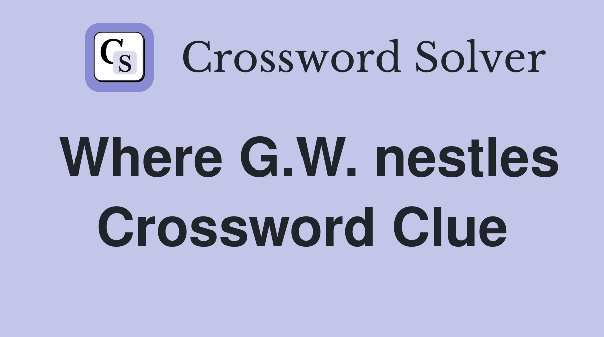 Where G.W. nestles Crossword Clue