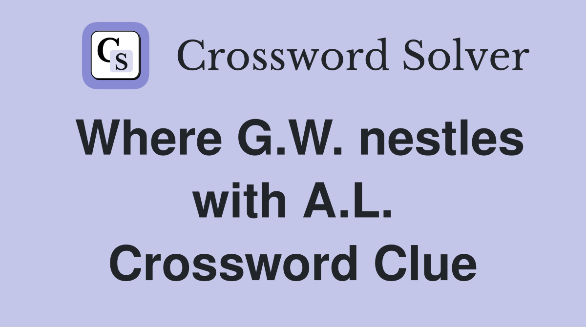 Where G.W. nestles with A.L. Crossword Clue