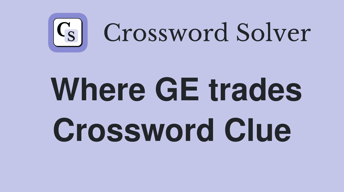 Where GE trades Crossword Clue