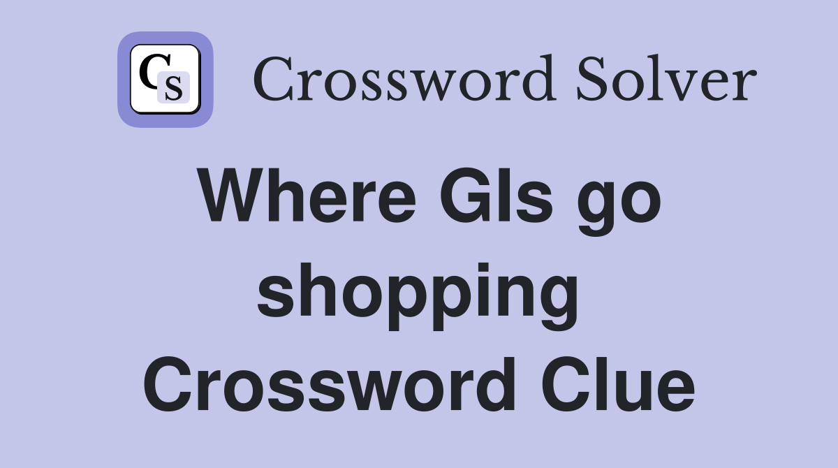 Where GIs go shopping Crossword Clue