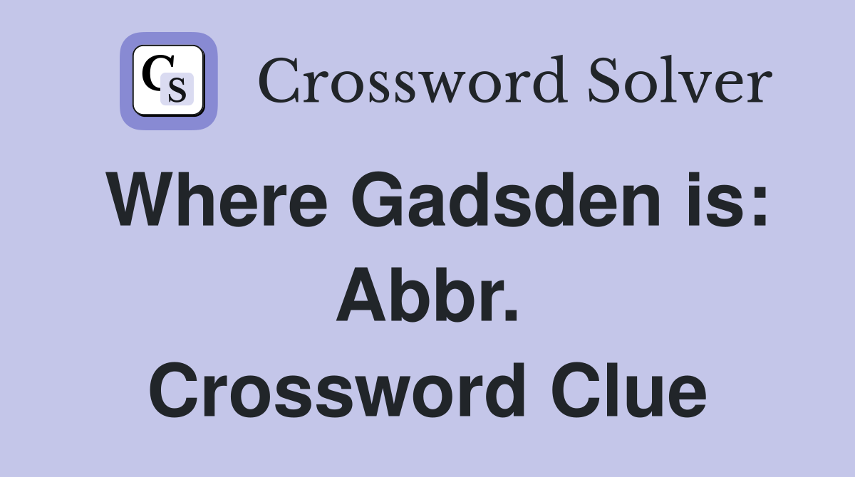 Where Gadsden is: Abbr. Crossword Clue