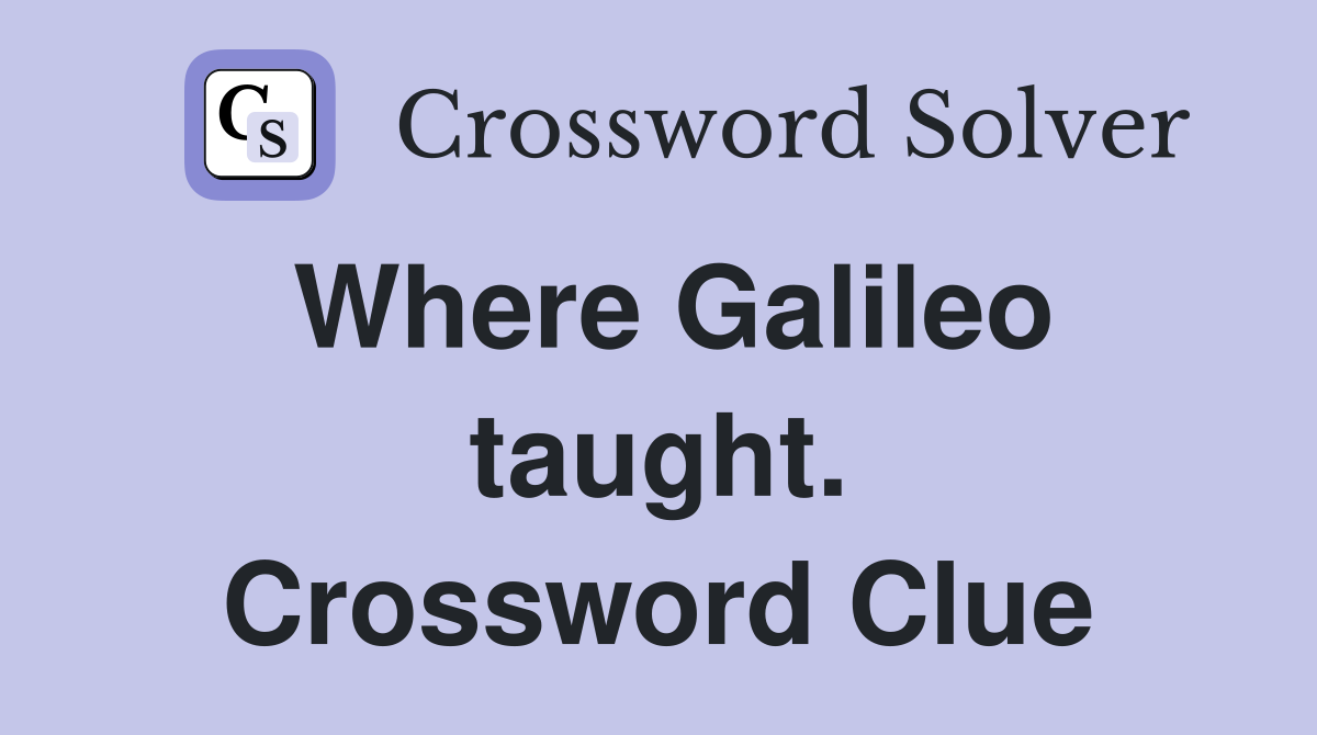 Where Galileo taught. Crossword Clue