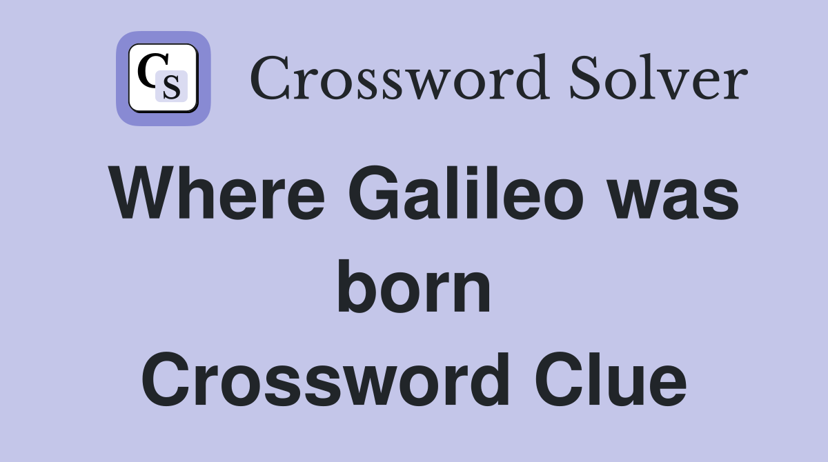 Where Galileo was born Crossword Clue