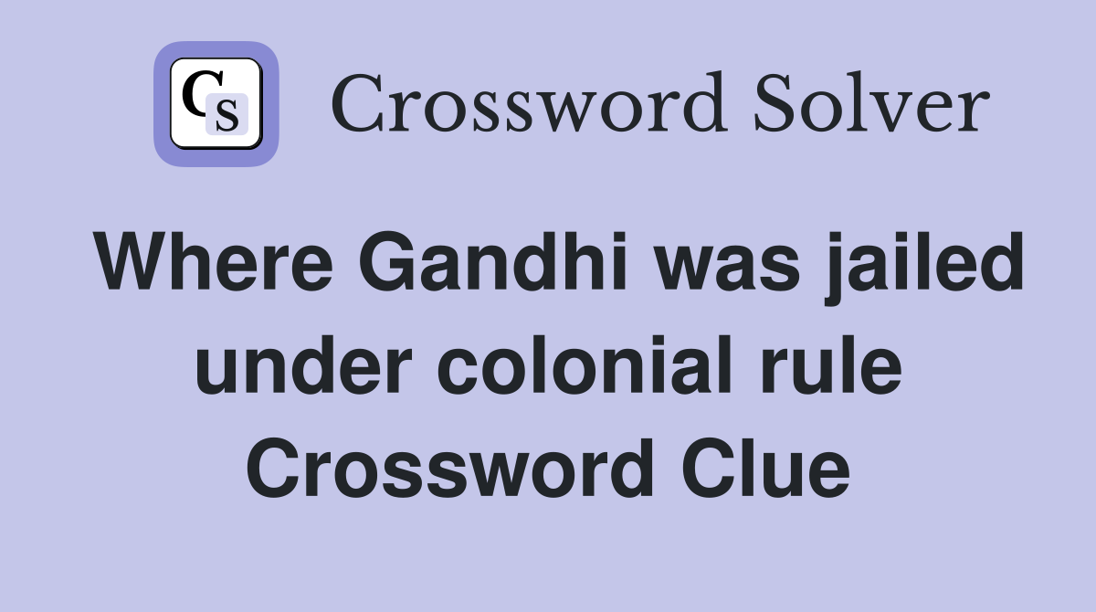Where Gandhi was jailed under colonial rule Crossword Clue