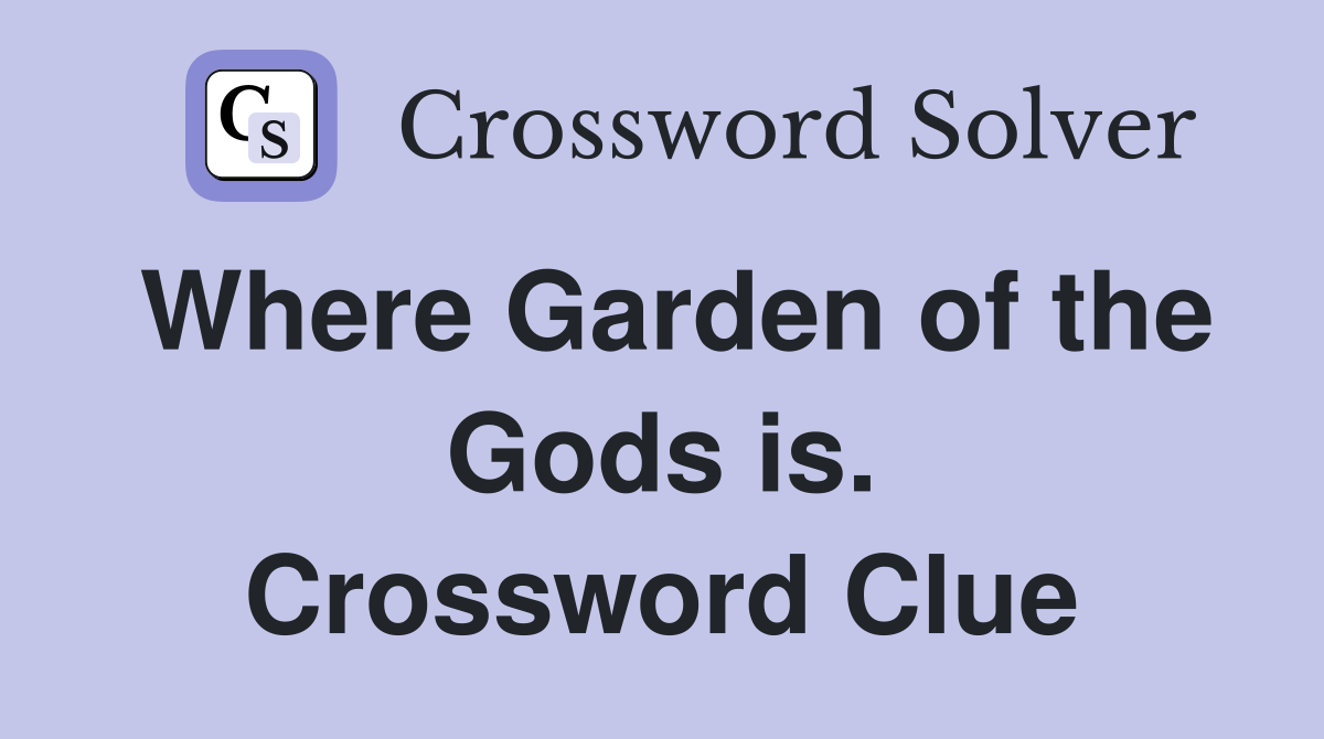 Where Garden of the Gods is. Crossword Clue