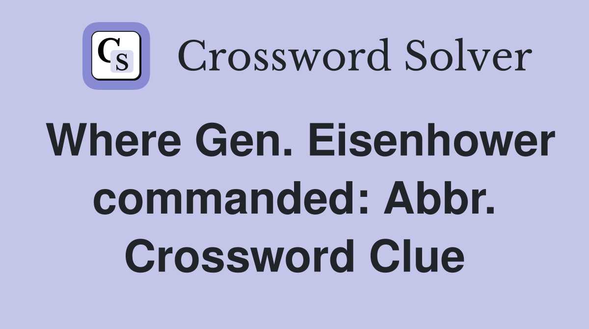 Where Gen. Eisenhower commanded: Abbr. Crossword Clue