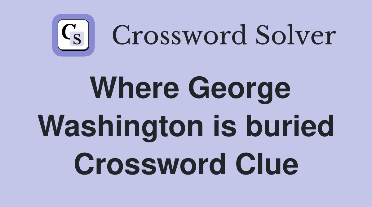 Where George Washington is buried Crossword Clue