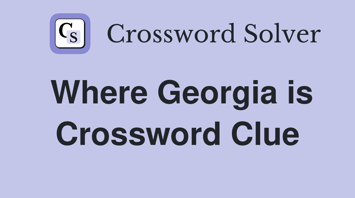 Where Georgia is Crossword Clue