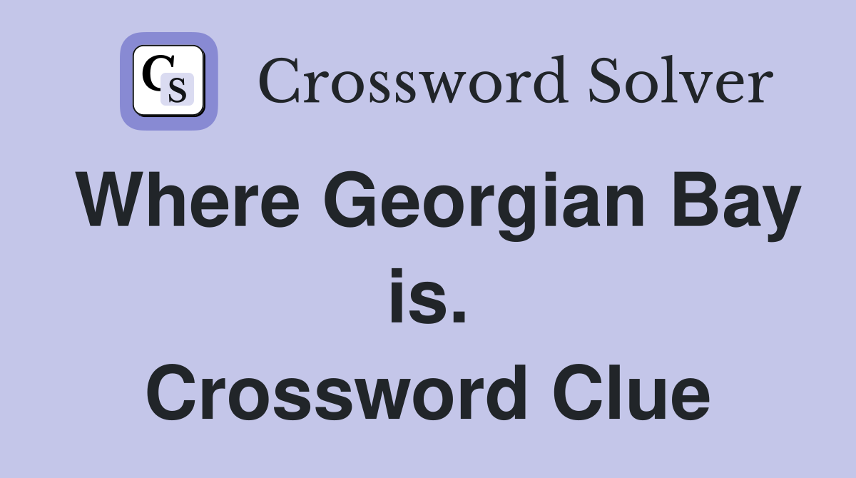 Where Georgian Bay is. Crossword Clue