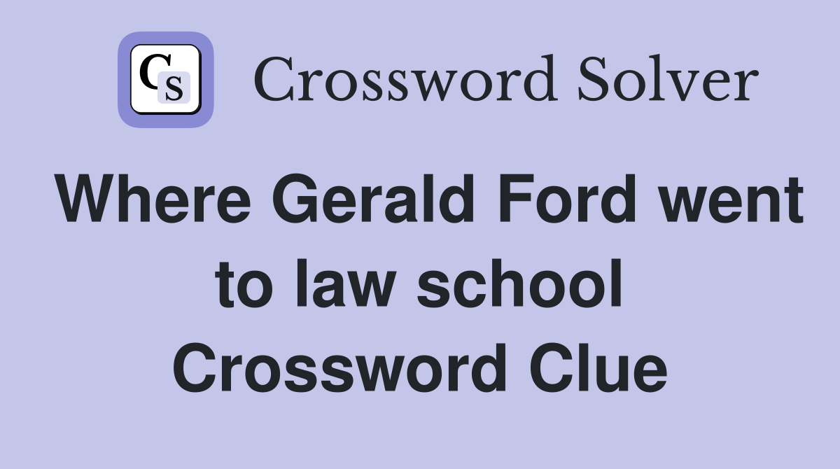 Where Gerald Ford went to law school Crossword Clue