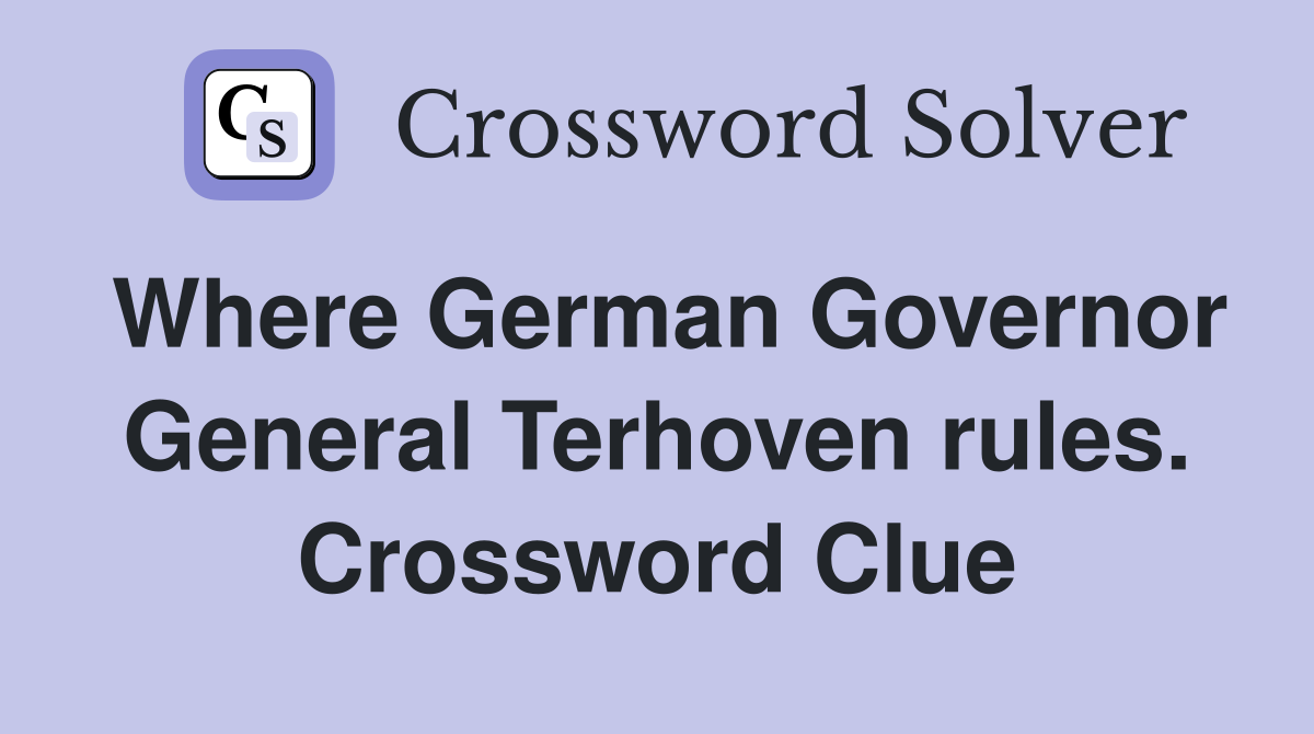 Where German Governor General Terhoven rules. Crossword Clue