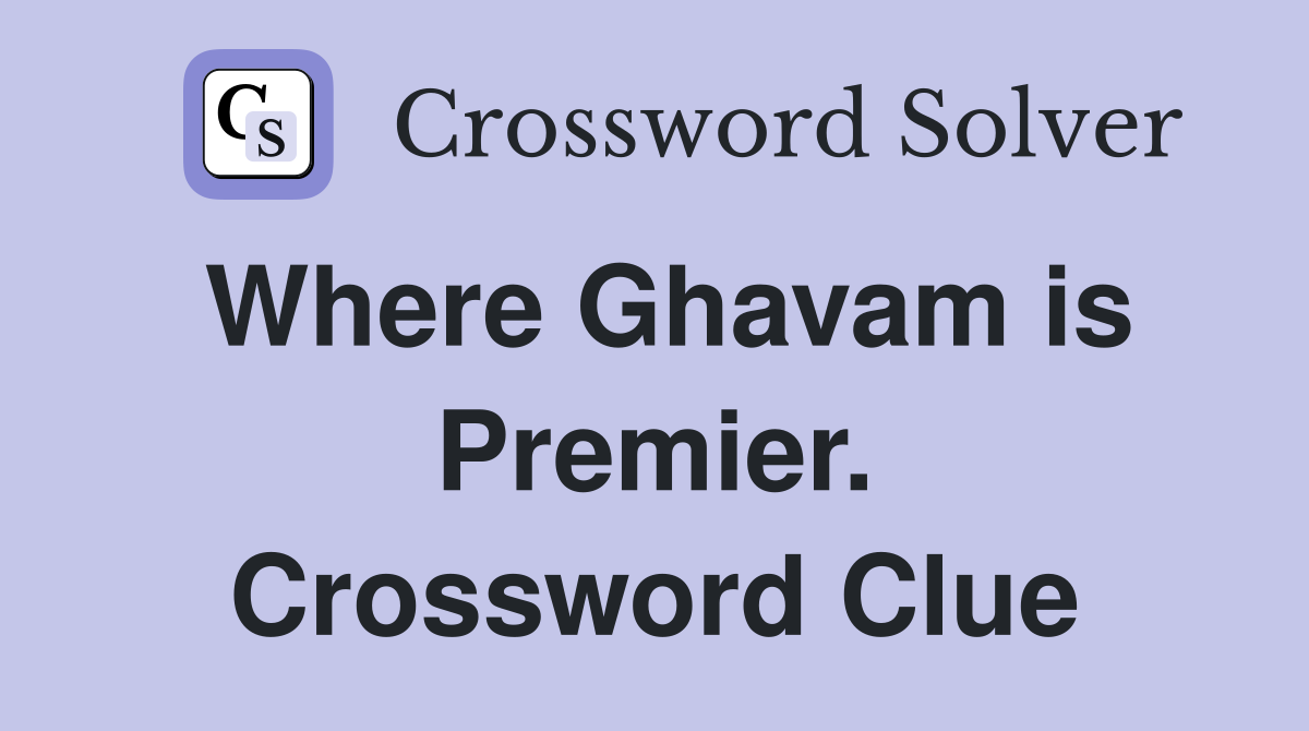 Where Ghavam is Premier. Crossword Clue