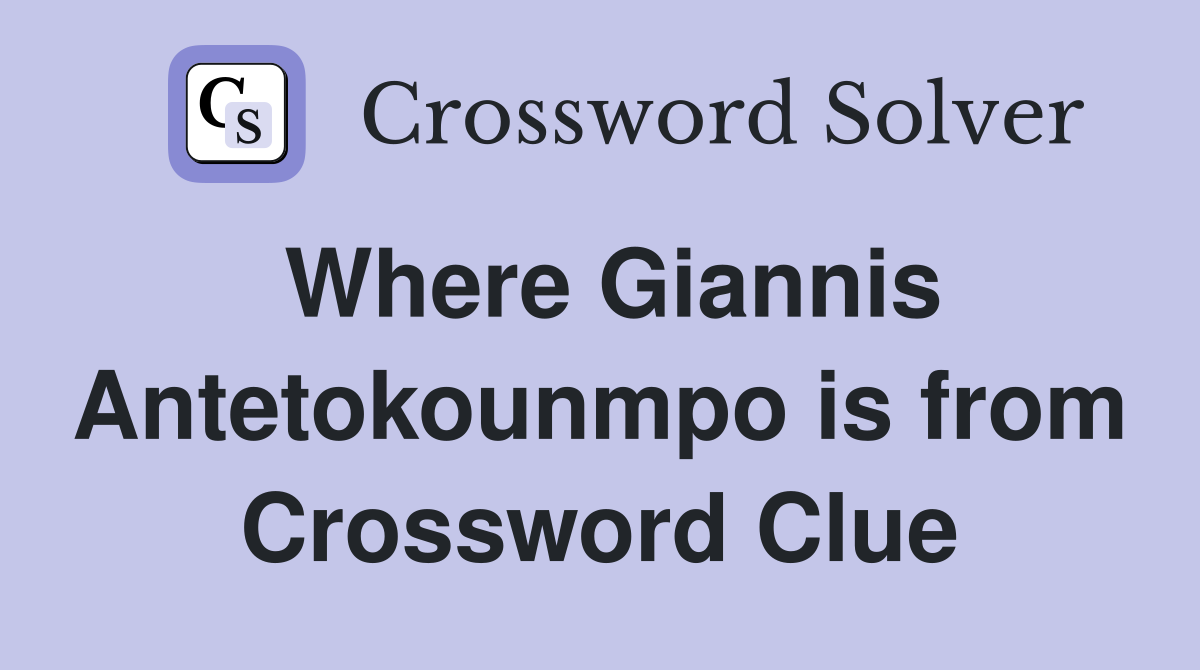 Where Giannis Antetokounmpo is from Crossword Clue