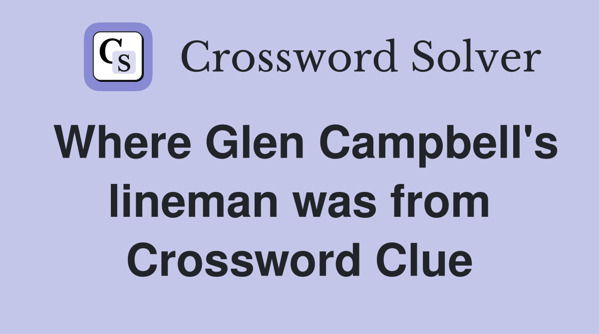 Where Glen Campbell's lineman was from Crossword Clue