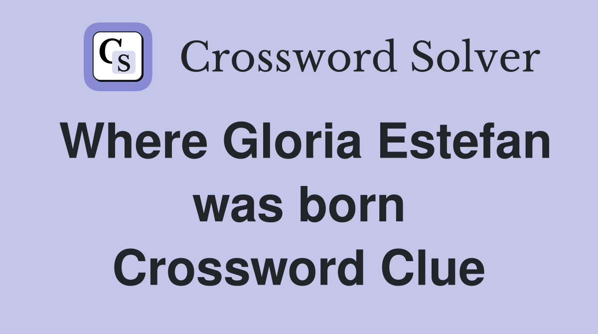 Where Gloria Estefan was born Crossword Clue