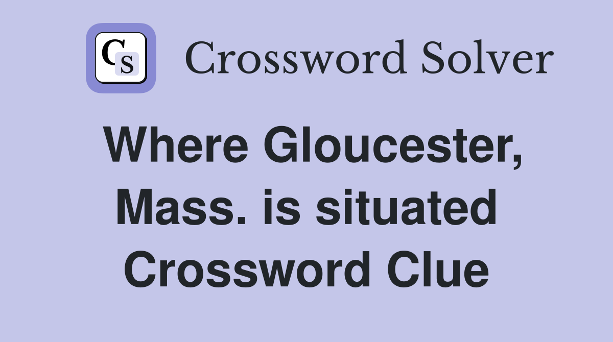Where Gloucester, Mass. is situated Crossword Clue