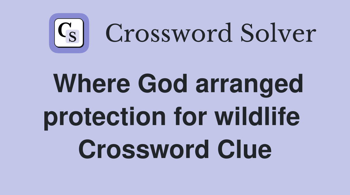Where God arranged protection for wildlife  Crossword Clue